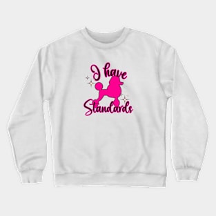 I have Standards Poodle Crewneck Sweatshirt